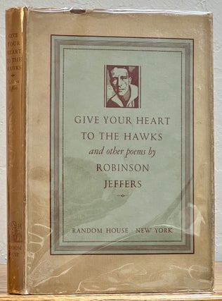 Item #29390 GIVE YOUR HEART To The HAWKS And Other Poems. Robinson Jeffers
