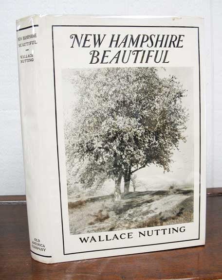 Item #29749 NEW HAMPSHIRE BEAUTIFUL. Illustrated by the Author with Three Hundred and Four Pictures Covering All the Counties in New Hampshire. Wallace Nutting, 1861 - 1941.
