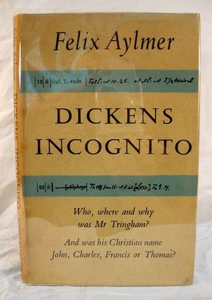 Item #2997.3 DICKENS INCOGNITO. Charles. 1812 - 1870 Dickens, Felix Aylmer