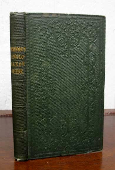 Item #30360 A GUIDE To The ANGLO - SAXON TONGUE: A Grammar after Erasmus Rask; Extracts in Prose and Verse, with Notes, Etc. For the Use of Learners. With an Appendix. Edward Johnston Vernon.