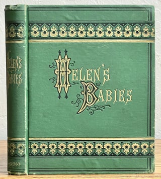 Item #30480 HELEN'S BABIES. With Some Account of Their Ways Innocent, Crafty, Angelic, Impish,...