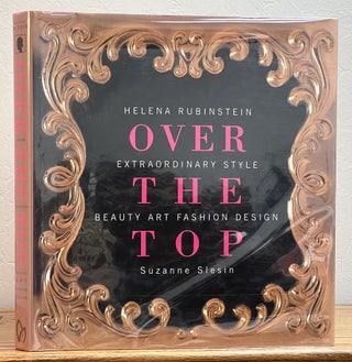 Item #30590 OVER The TOP. Helena Rubinstein: Extraordinary Style, Beauty, Art, Fashion, Design....