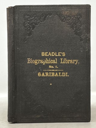 Item #30629.1 The LIFE Of JOSEPH GARIBALDI, The Liberator of Italy. Complete Up to the...