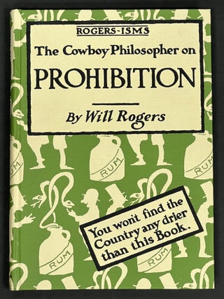 Item #30965 ROGERS - ISMS: The COWBOY PHILOSOPHER On PROHIBITION. The Writings of Will Rogers I...