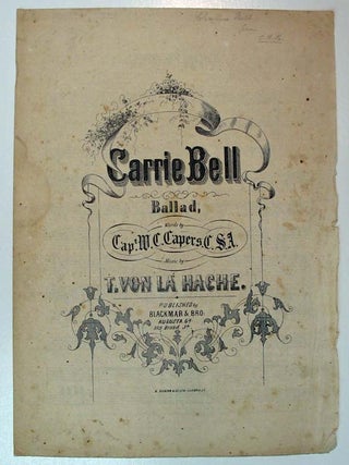 Item #31005 CARRIE BELL. Ballad, Words by Capt W. C. Capers, C.S.A. Music by T. Von La Hache....