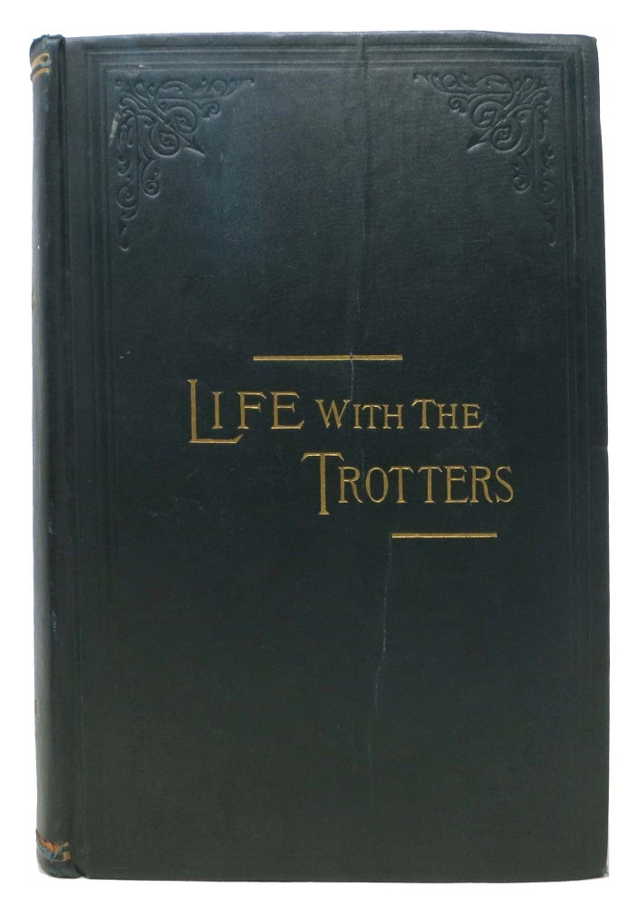 Item #31056 LIFE With The TROTTERS, With a Chapter on How Goldsmith, Maid and Dexter Were Trained. (From Information furnished by Mr. Budd Doble.). John Splan.