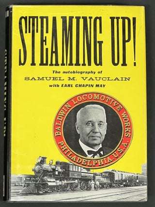 Item #31069 STEAMING UP! The Autobiography of Samuel M. Vauclain. With Earl Chapin May....