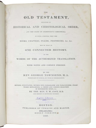 The OLD TESTAMENT, Arranged in Historical and Chronological Order, (On The Basis of Lightfoot's Chronicle,) in Such a Manner, That the Books, Chapters, Psalms, Prophecies, &c. &c. May be Read as One Connected History, in the Words of the Authorized Translation. With Notes and Copius Indexes. Revised, Punctuated, Divided into Paragraphs and Parallelisms, Italic Words Reëxamined, a Choice and Copious Selection of References Given, &c. By the Rev. T. W. Coit, D.D.