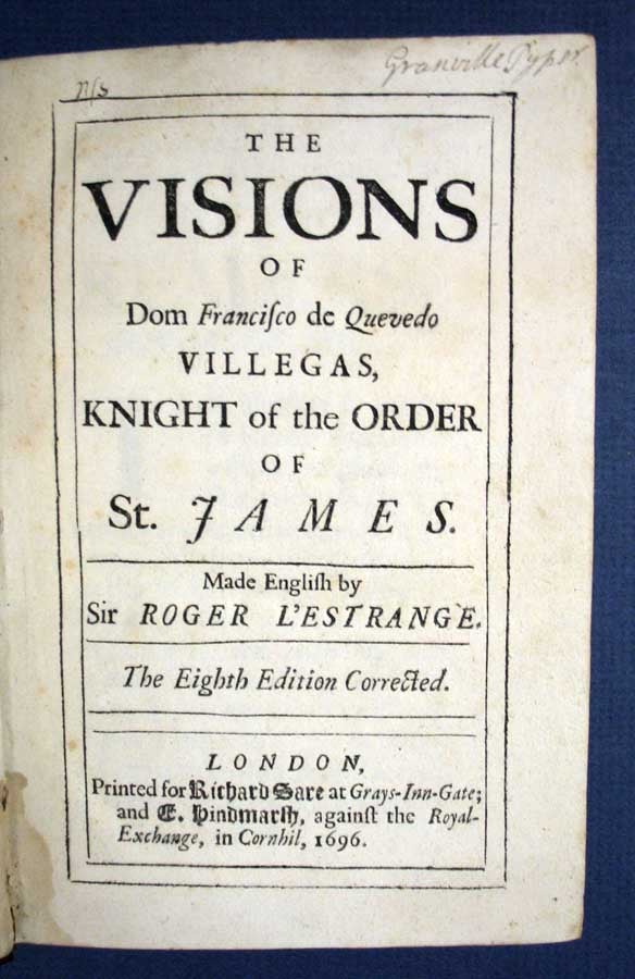 Item #31402 The VISIONS Of DOM FRANCISCO De QUEVEDO VILLEGAS, Knight of the Order of St. James. Made English by Sir Roger L'Estrange. Franciso Gomez de . L'Estrange Quevedo Y. Villegas, Roger -, 1580 - 1645, 1616 - 1704.