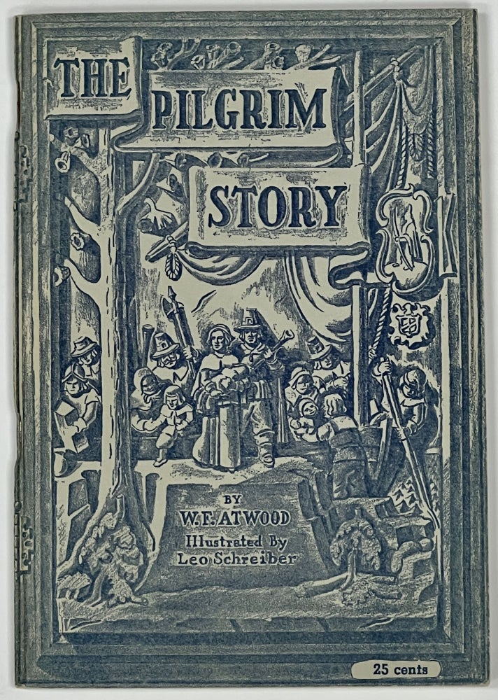 Item #31434 The PILGRIM STORY. Being Largely a Compilation from the Documents of Governor Bradford and Governor Winslow, Severally and in Collaboration; Together with a List of Mayflower Passengers. W. F. Atwood.
