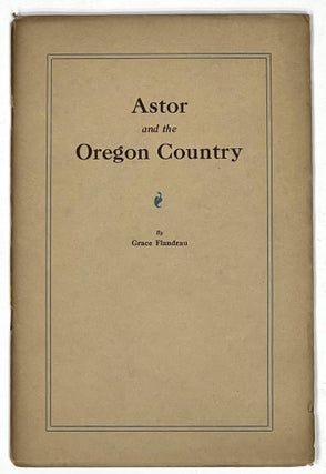 Item #31629 ASTOR And The OREGON COUNTRY. Compliments of the Great Northern Railway. Grace...