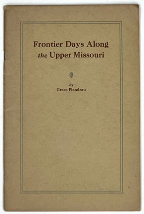 Item #31630 FRONTIER DAYS ALONG The UPPER MISSOURI. Compliments of the Great Northern Railway....