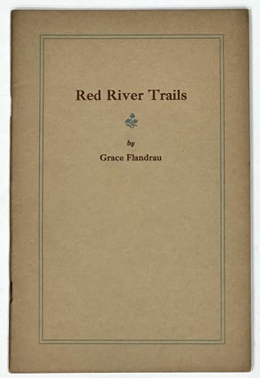 Item #31633 RED RIVER TRAILS. Compliments of the Great Northern Railway. Grace Flandrau, 1889 -...