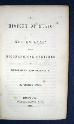 Item #31795 A HISTORY Of MUSIC In NEW ENGLAND: With Biographical Sketches of Reformers and...