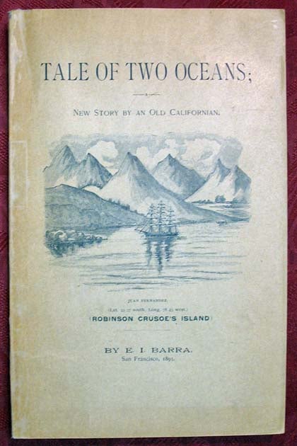 Item #31829 TALE Of TWO OCEANS; New Story by an Old Californian. An Account of a Voyage from Philadelphia to San Francisco, Around Cape Horn, Years 1849 - 50, Calling at Rio de Janeiro, Brazil, and at Juan Fernandez, in the South Pacific. . I. Barra, zekiel.