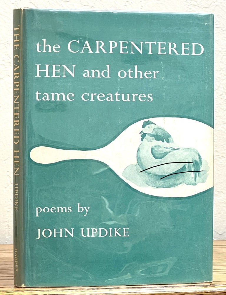 Item #32112.1 The CARPENTERED HEN And Other Tame Creatures. Poems. John Updike.