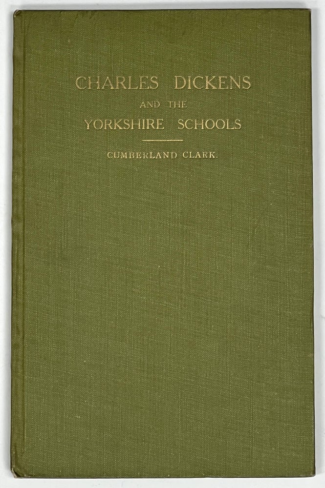 Item #32234.2 CHARLES DICKENS And The YORKSHIRE SCHOOLS With His Letter to Mrs. Hall. Charles. 1812 - 1870 Dickens, Cumberland Clark.