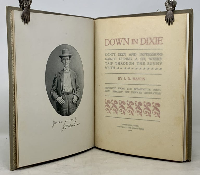 Item #32421 DOWN In DIXIE. Sights and Impressions Gained During a Six Weeks' Trip Through the Sunny South. Reprinted from the Wyandotte (Michigan) "Herald" for Private Circulation. J. D. Haven.