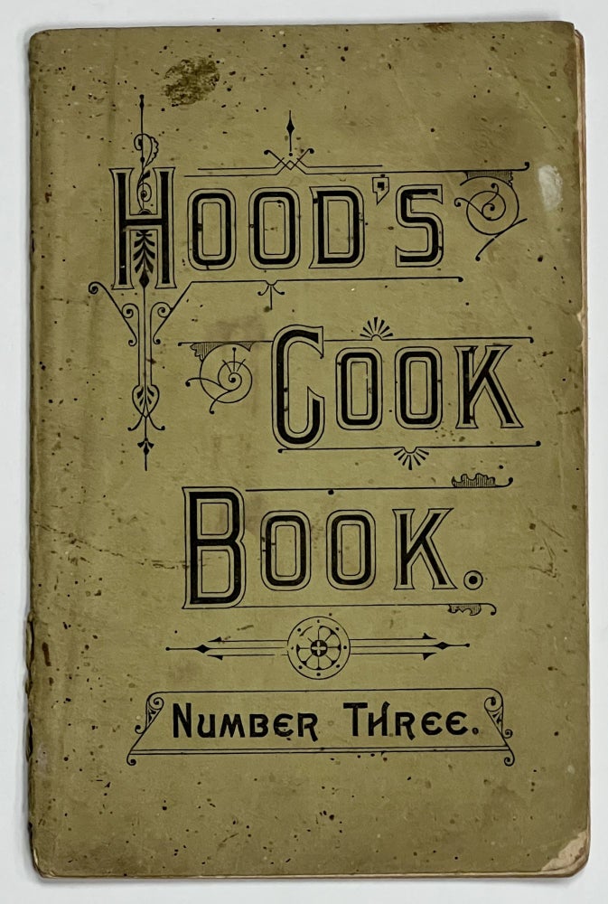 Item #32854 HOOD'S COOK BOOK Number Three. Respectfully Dedicated to the Ladies of the United States. Cookbook, C. I. Hood.