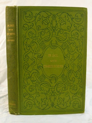 Item #32912 In JAIL With CHARLES DICKENS. Charles. 1812 - 1870 Dickens, Alfred Trumble