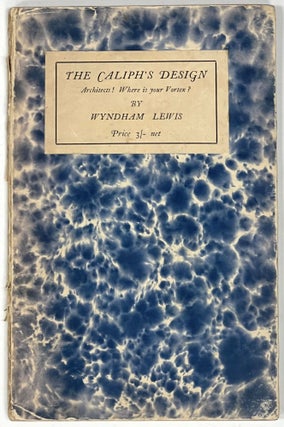 Item #32998 The CALIPH'S DESIGN. Architects! Where is your Vortex? Wyndham Lewis, 1882 - 1957