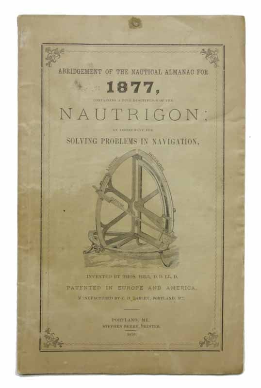 Item #33011 DESCRIPTION Of The NAUTRIGON, with Directions for Its Use; an Instrument for Solving Problems in Navigation, Invented by Thomas Hill, D.D. LL.D. Patented February 22, 1876. Thomas - Inventor. Farley Hill, C. H. - Manufacturer, 1818 - 1891.