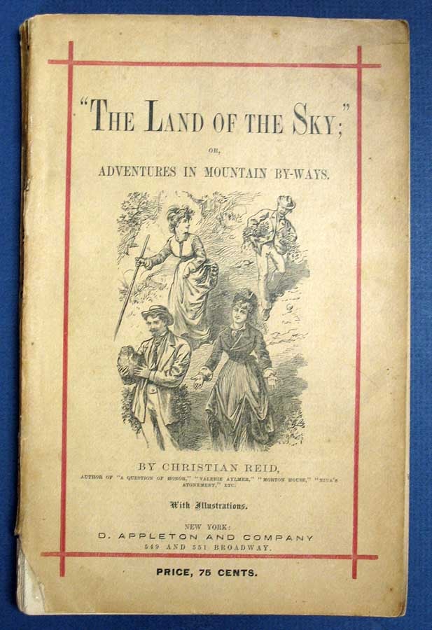 Item #33211 "The LAND Of The SKY;" or, Adventures in Mountain By-Ways. Christian Reid, Fisher, Frances Christine . 1846 - 1920 Tiernan.