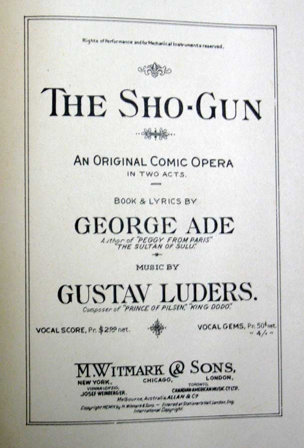 Ade, George [1866 - 1944]. Luders, Gustav - Composer. Marion, George - Stage Manager - The SHO-GUN. An Original Comic Opera in Two Acts