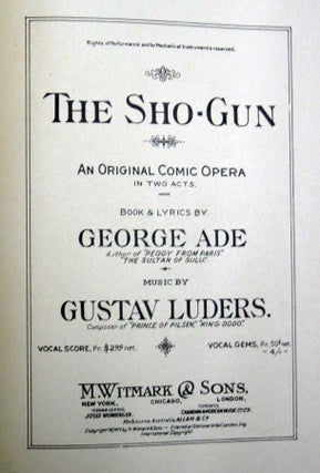 Item #33318 The SHO-GUN. An Original Comic Opera in Two Acts. George . Luders Ade, George -...