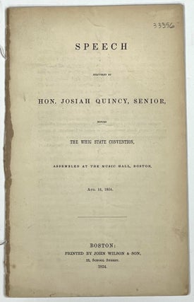 Item #33396 SPEECH DELIVERED By HON. JOSIAH QUINCY, SENIOR, Before the Whig State Convention,...