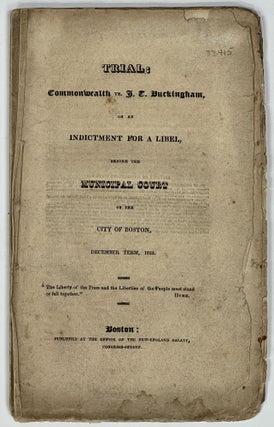 Item #33415 TRIAL: Commonwealth vs. J. T. Buckingham, on an Indictment for a Libel, Before the...