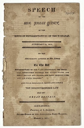 Item #33454 SPEECH Of The HON. JOSIAH QUINCY, in the House of Representatives of the U. States,...