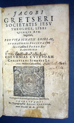 Item #33487 Jacobi Gretseri Societatis Iesv theologi, LIBRI QUINQUE APOLOGETICI, Pro Vita Ignatii...