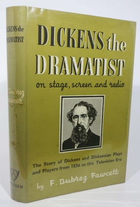 Item #3379.5 DICKENS The DRAMATIST. On Stage, Screen and Radio. Charles. 1812 - 1870 Dickens, F....