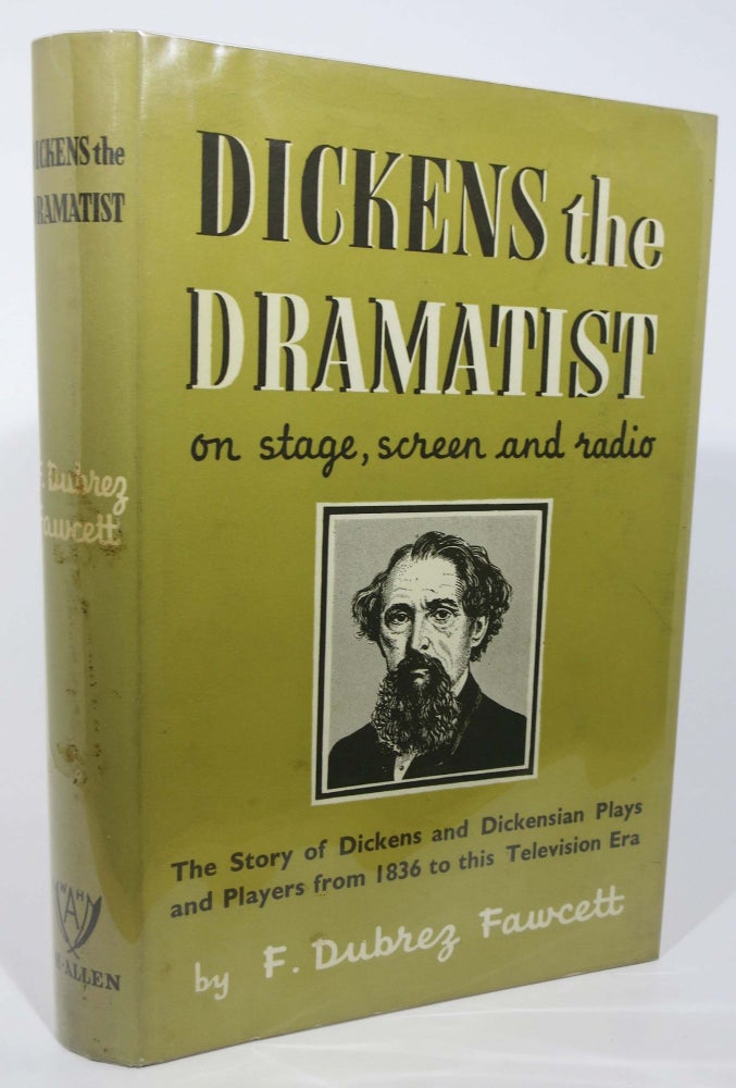 Item #3379.5 DICKENS The DRAMATIST. On Stage, Screen and Radio. Charles. 1812 - 1870 Dickens, F. Dubrez Fawcett.