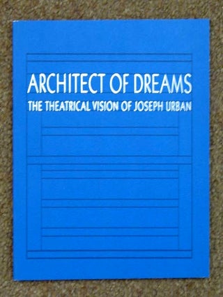 Item #33835 ARCHITECT OF DREAMS. The Theatrical Vision of Joseph Urban. Arnold. Ostergard...