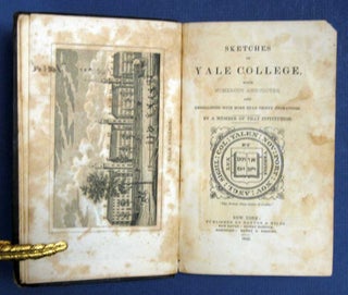 Item #33913 SKETCHES Of YALE COLLEGE, with Numerous Anecdotes, and Embellished with More than...