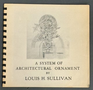 Item #33920 A SYSTEM Of ARCHITECURAL ORNAMENT By LOUIS H. SULLIVAN. Exhibit November, 1953....
