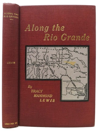 Item #33946 ALONG The RIO GRANDE. Tracy Hammond. Howard Lewis, Oscar Frederick -, 1889 - 1958