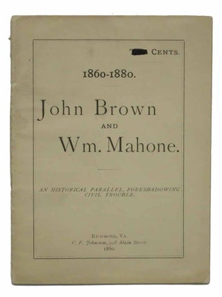 Item #33969 1860 - 1880. JOHN BROWN And WM. MAHONE. An Historical Parallel, Foreshadowing Civil...