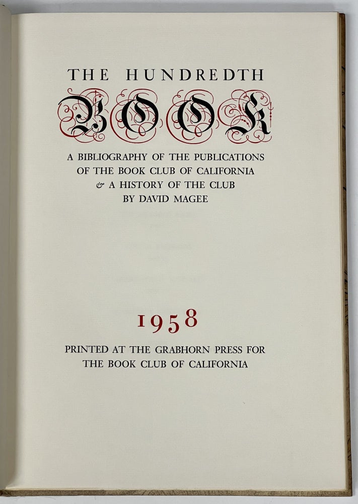 Item #34103 The HUNDREDTH BOOK. A Bibliography of the Publication of the Book Club of California & a History of the Club by David Magee. David Magee.
