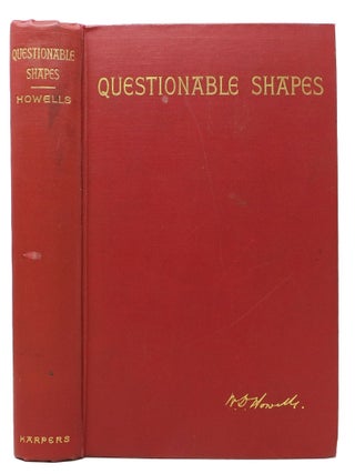Item #34474 QUESTIONABLE SHAPES. Howells, illiam, ean. 1837 - 1920