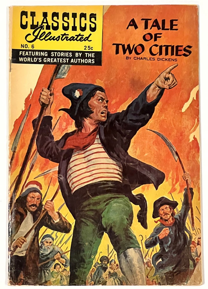 Item #34734.1 A TALE Of TWO CITIES by Charles Dickens. Classics Illustrated Featuring Stories by the World's Greatest Authors. No 6. Charles Dickens, 1812 - 1870.
