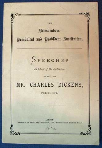 Item #34798 The NEWSVENDORS' BENEVOLENT And PROVIDENT INSTITUTION. Speeches in Behalf of the Institution, by the Late MR. CHARLES DICKENS, President. Charles Dickens, 1812 - 1870.