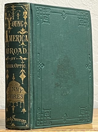 Item #3489.2 SUNNY SHORES; or, Young America in Italy and Austria. Young America Abroad 2nd...