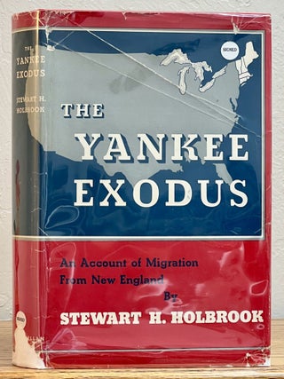 Item #34926 The YANKEE EXODUS. An Account of Migration from New England. Stewart Holbrook, all....