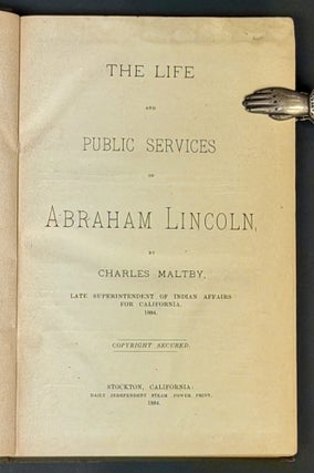 Item #34934 The LIFE And PUBLIC SERVICES Of ABRAHAM LINCOLN. Abraham. 1809 - 1865 Lincoln,...