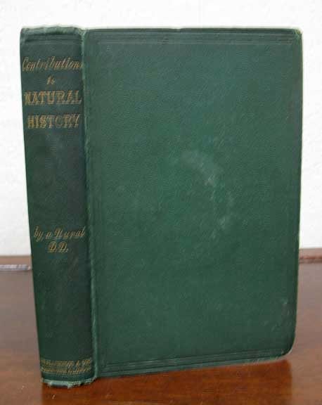 Item #35053 CONTRIBUTIONS To NATURAL HISTORY Chiefly in Relation to the Food of the People. "A Rural DD", David. 1811 - 1880 Esdaile.