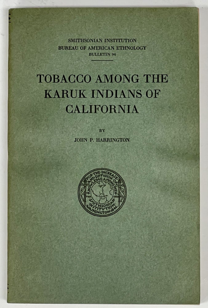 Item #35184.1 TOBACCO AMONG The KARUK INDIANS Of CALIFORNIA. Smithsonian Instistution Bureau of American Ethnology Bulletin 94. John P. Harrington.