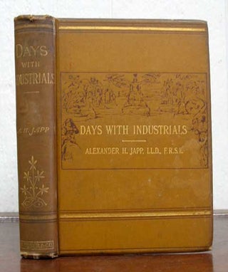 Item #35386 DAYS WITH INDUSTRIALS: Adventures and Experiences Among Curious Industries. Alexander...